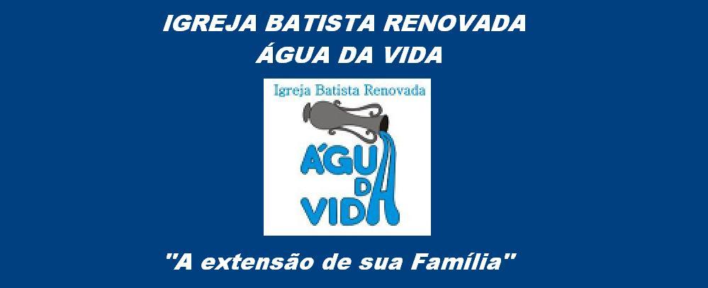 IGREJA BATISTA RENOVADA ÁGUA DA VIDA