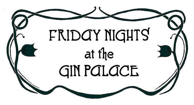 Friday Nights at the Gin Palace
