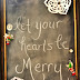 Let Your Hearts Be Merry!