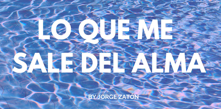 Lo que me sale del alma by Jorge Zatón