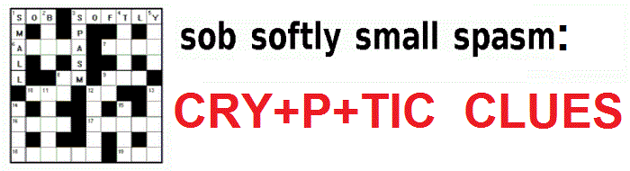 Sob Softly Small Spasm: CRYPTIC CLUES