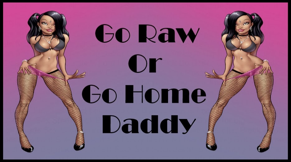 Go Raw Or Go Home Daddy