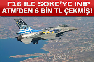 ΑΠΙΣΤΕΥΤΟ   Πιλότος ΕΛΛΗΝΙΚΟΥ F 16 κατέβηκε στην  Τουρκία και πήρε από ΑΤΜ 6.000 τούρκικες λίρες!! ΓΕΙΑ ΣΟΥ ΕΛΛΗΝΑ!!