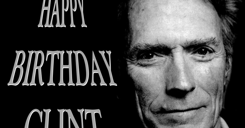 The Clint Eastwood Archive: HAPPY BIRTHDAY CLINT
