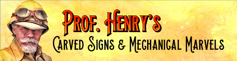 Prof. Henry's Carved Signs & Mechanical Marvels