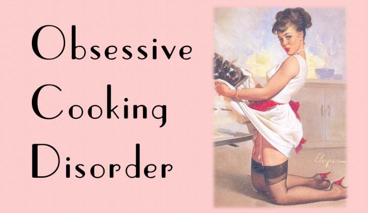 Obsessive Cooking Disorder