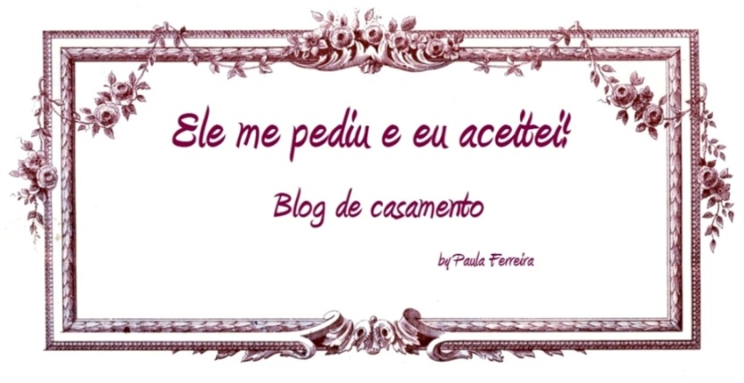 Ele me pediu e eu aceitei! Blog de casamento