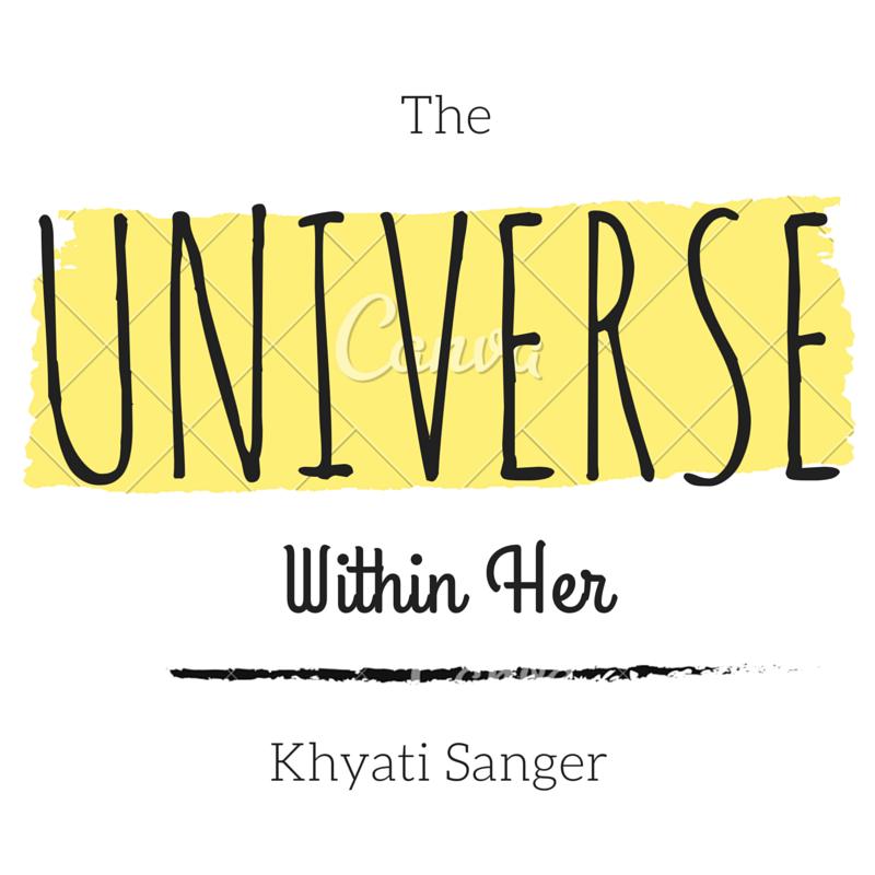 The Universe Within Her - By Khyati Sanger