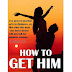 How to Get Him - Free Kindle Non-Fiction