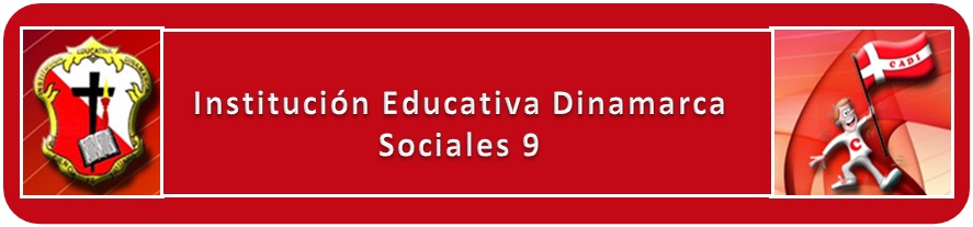 SOCIALES 9. INSTITUCIÓN EDUCATIVA DINAMARCA