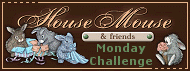 House Mouse & Friends Monday Challenge