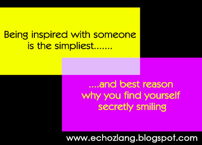 Being inspired with someone is the simpliest and best reason why you find yourself secretly smiling