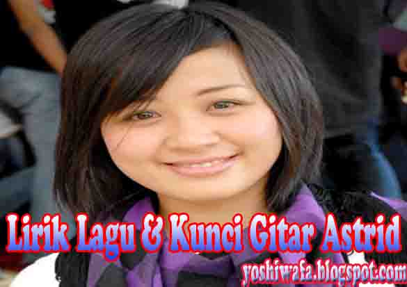 Lirik Lagu dan Chord Guitar Astrid Mendua | Galery Puisi Dan Chord Gitar
