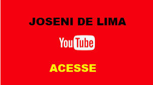 CANAL DO JOSENI DE LIMA NO YOU TUBE