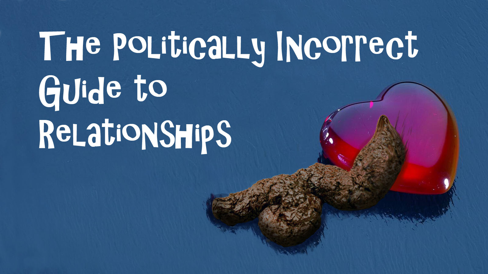 http://1.bp.blogspot.com/-0cNHpla0ZtM/Tf3LkT_MDnI/AAAAAAAAHWU/40gme912uQA/s1600/The%2BPolitically%2BIncorrect%2BGuide%2BTo%2BRelationships.jpg