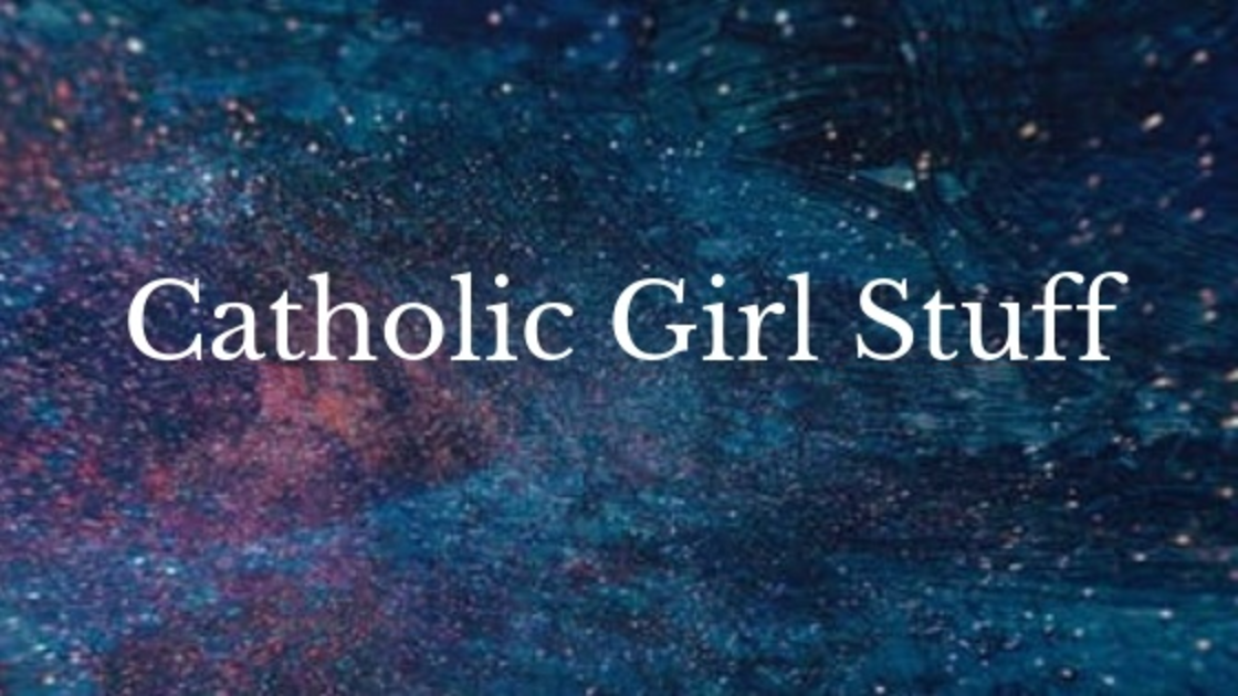 Catholic Girl Stuff