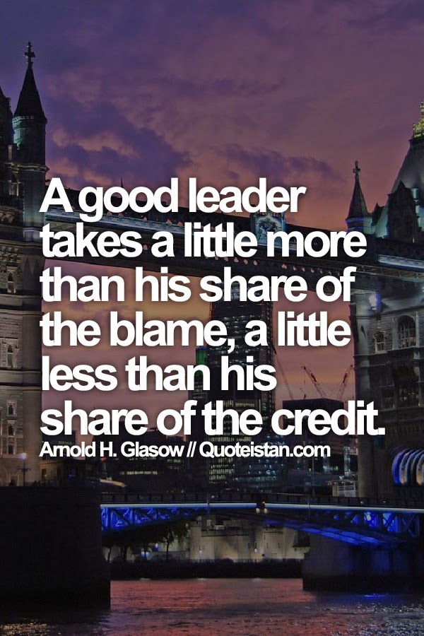 A good #leader takes a little more than his share of the blame, a