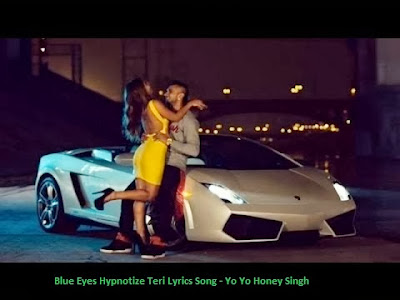 Blue Eyes Hypnotize Teri Lyrics Song - Yo Yo Honey Singh