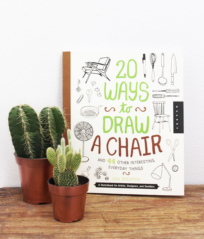 20 Ways to Draw a Chair and 44 Other Interesting Everyday Things A Sketchbook for Artists Designers and Doodlers