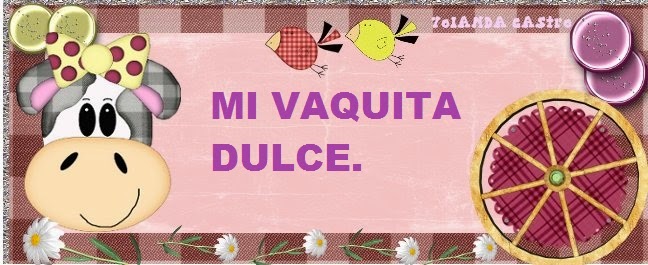 Mi vaquita dulce.