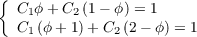 { C ϕ + C (1- ϕ) = 1
  C1(ϕ + 21)+ C (2- ϕ) = 1
   1          2

