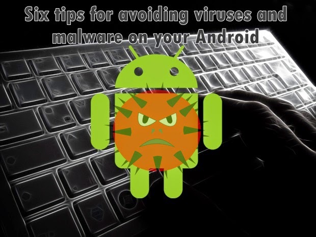 Six tips for avoiding viruses and malware on your Android Six tips for avoiding viruses and malware on your Android