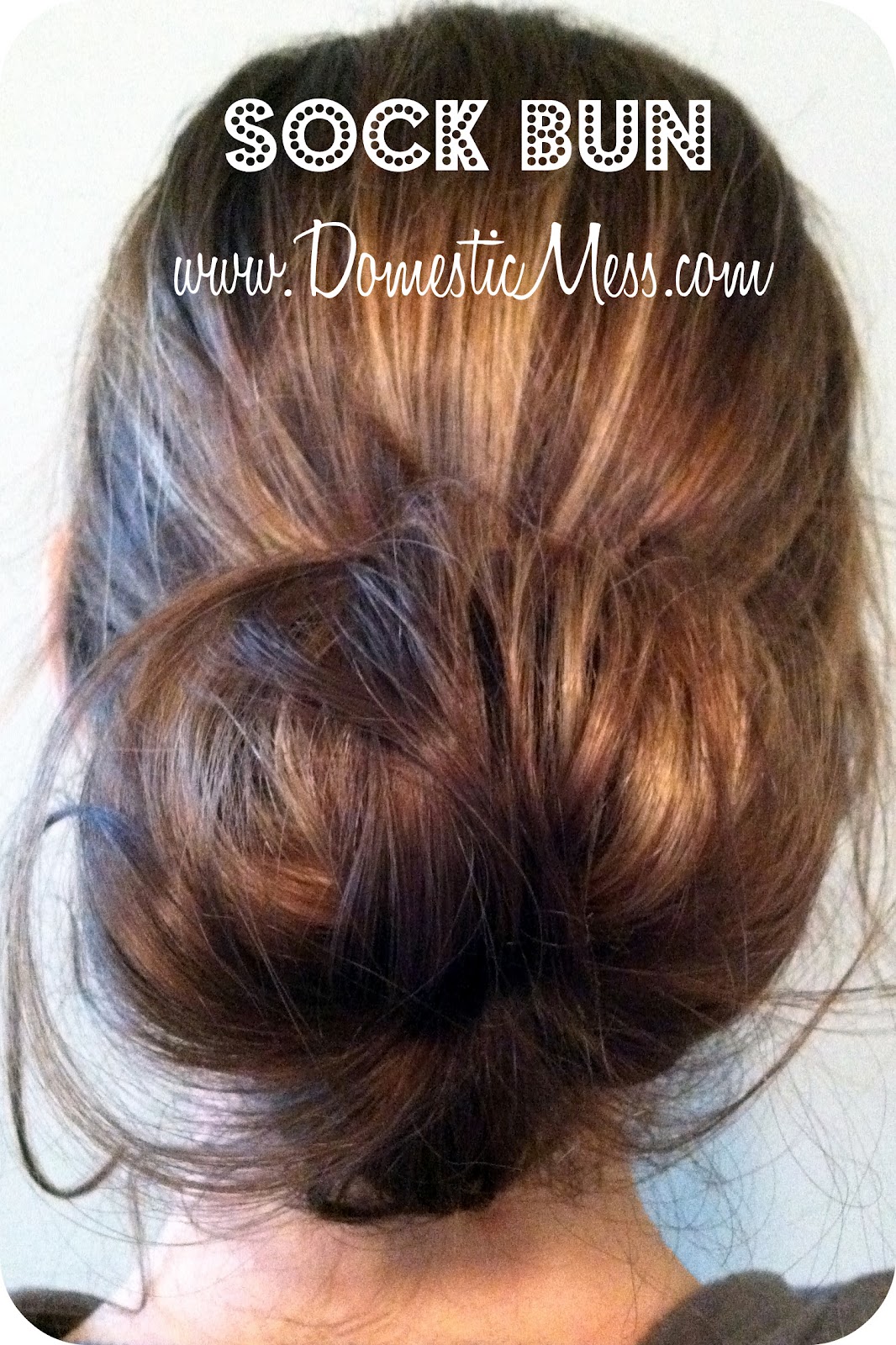{Domestic Mess} 10 Reasons the Sock Bun has changed my life...and will