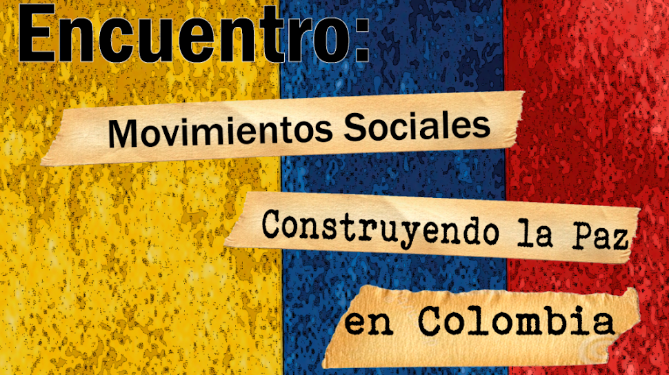 ENCUENTRO DE MOVIMIENTOS SOCIALES CONSTRUYENDO LA PAZ EN COLOMBIA 16-20 DE FEB 2015