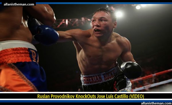 Ruslan Provodnikov KnockOuts Jose Luis Castillo (VIDEO) Ruslan Provodnikov KnockOuts Jose Luis Castillo (VIDEO)