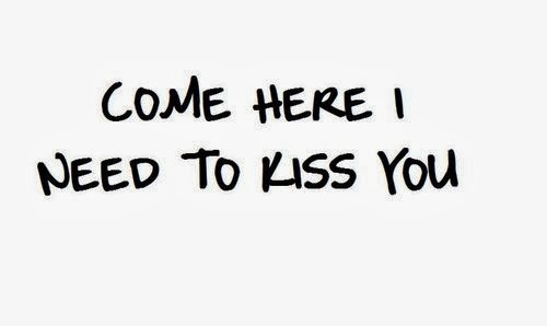 Ven aqui, necesito besarte