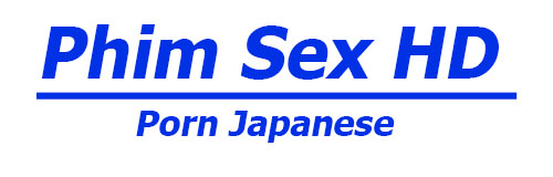 Phim Sex HD | Porn Japanese