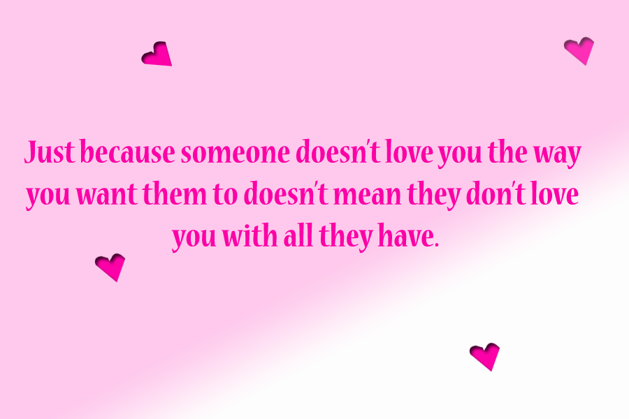 QUOTES HUT Just because someone doesn’t love you the way you want them to doesn’t mean they don