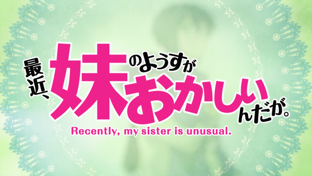 DMON'S ANIME WORLD: Preview: Recently, My Sister In Unusual (Not following)