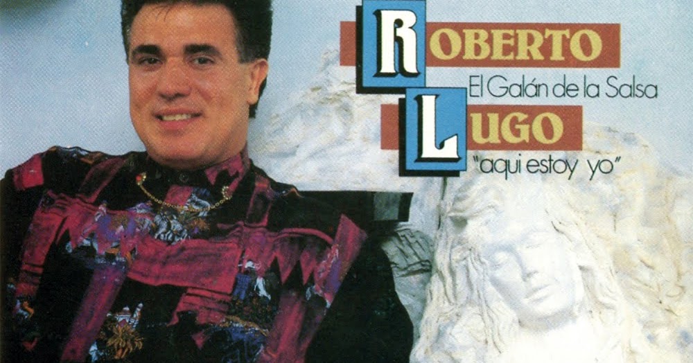 Lo Mejor de La salsa Roberto lugo Aqui estoy yo 1991