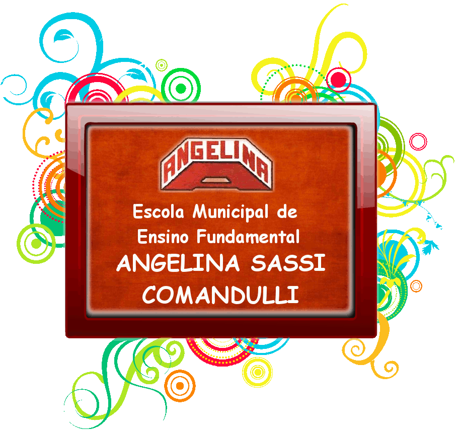ESCOLA MUNICIPAL DE ENSINO FUNDAMENTAL ANGELINA SASSI COMANDULLI