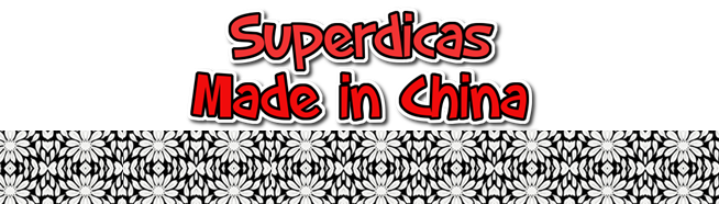 Superdicas MADE IN CHINA