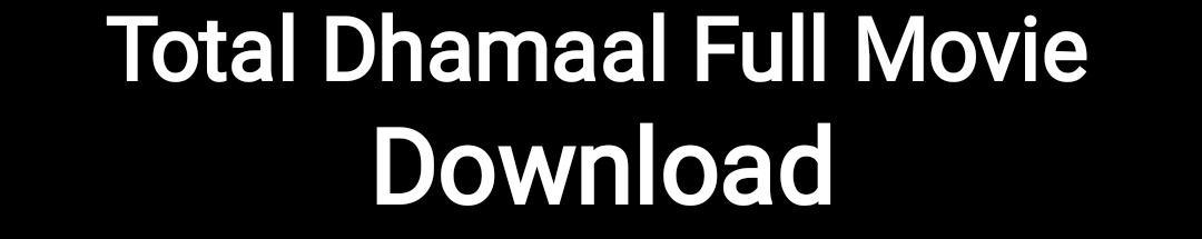 Total Dhamaal Full Movie Download