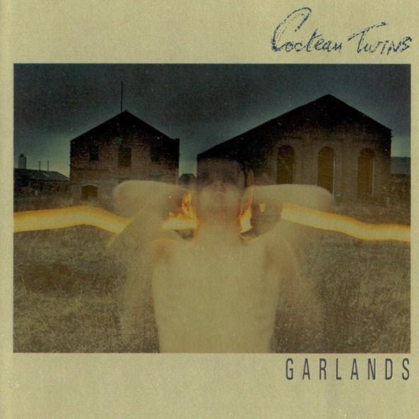 Only the Lonely Cocteau Twins Garlands (1982/1990)