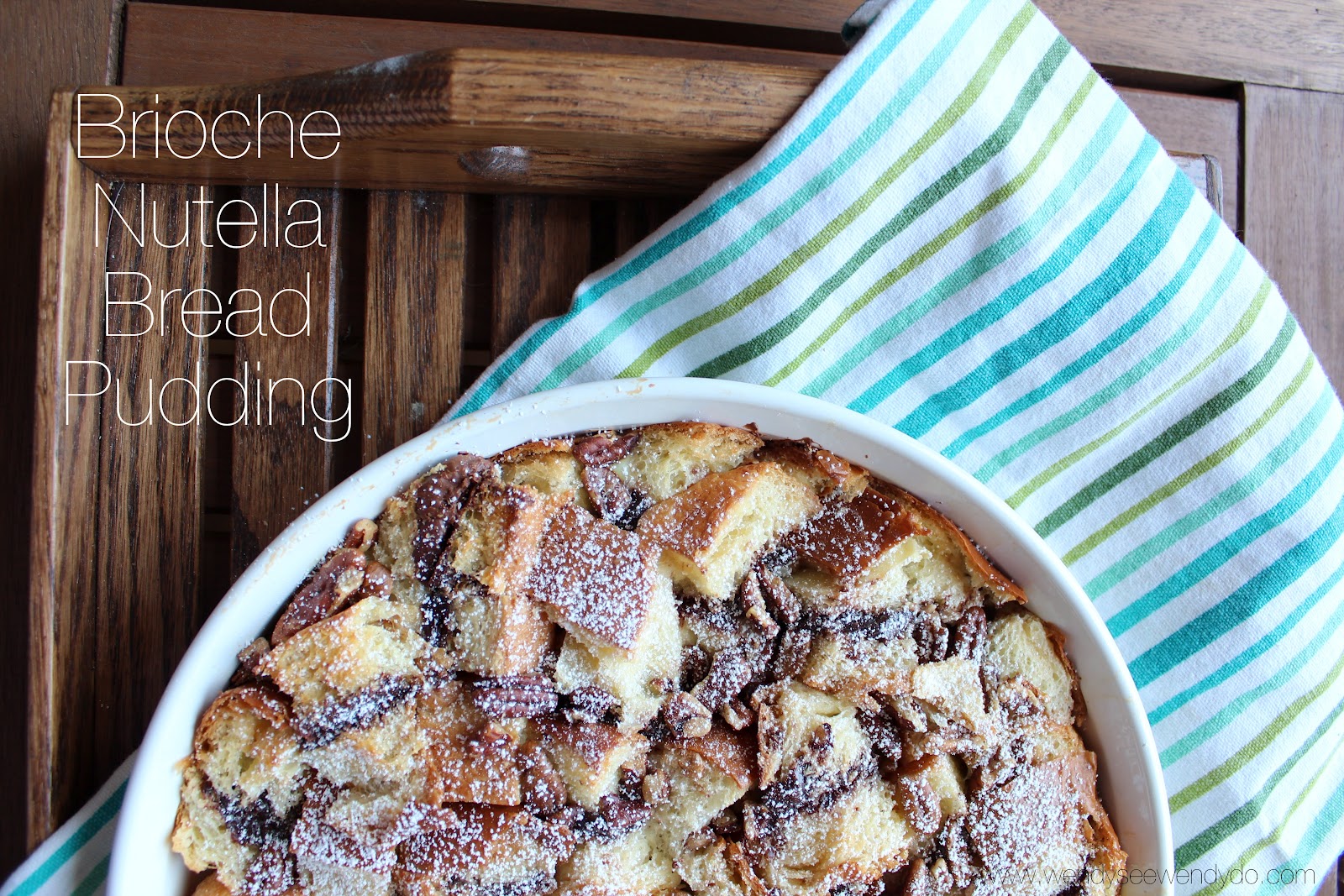 Wendy See Wendy Do Brioche Nutella Bread Pudding