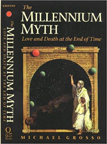 "The Millennium Myth: Love and Death at the End of Time" by Michael Grosso