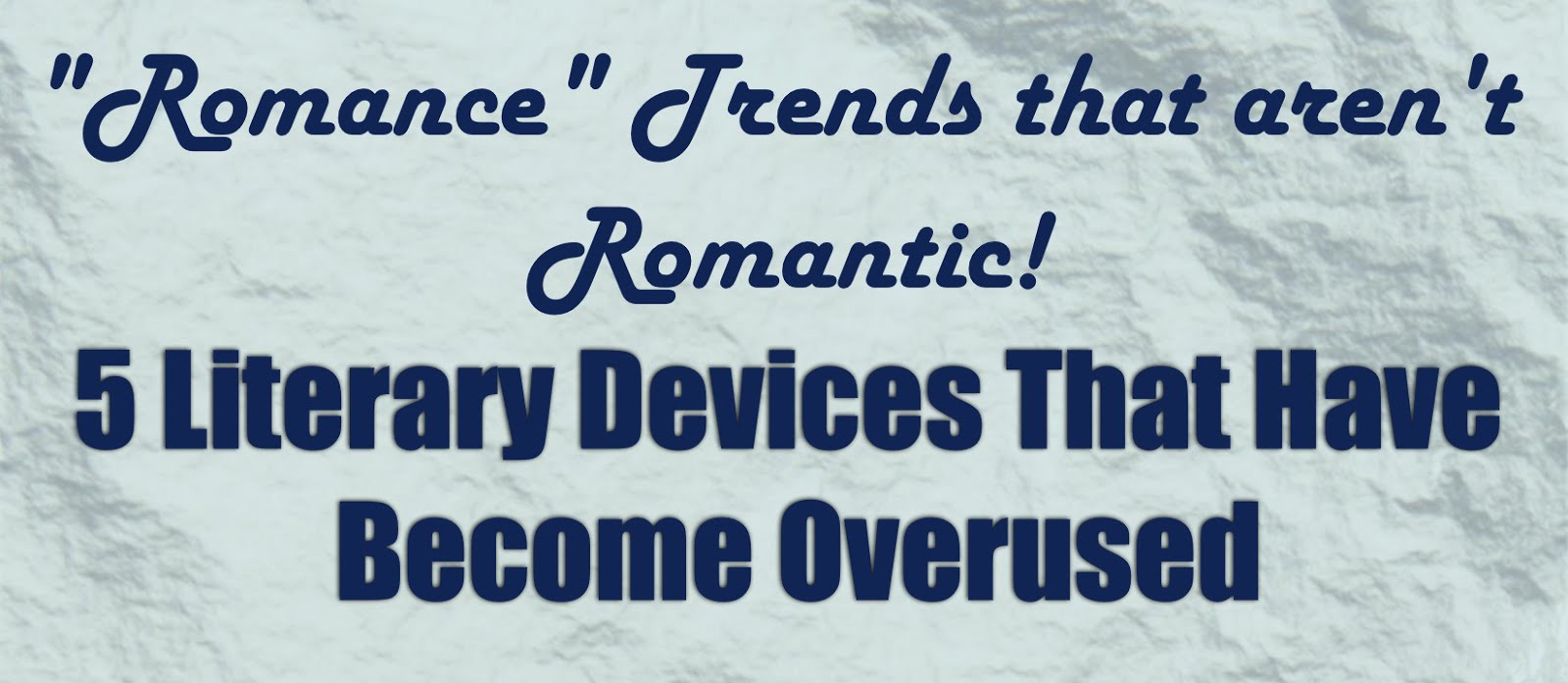 5 Literary Devices That Have Become Overused in Romance