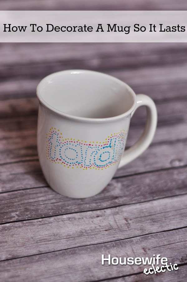 How To Decorate a Mug So It Lasts Housewife Eclectic