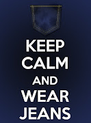 Keep Calm and Wear Jeans. I am a ALWAYS wearing jeans, wether it is pants, . (keepcalmandwearjeans)