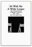 Sit With Me A While LONGER: The Collected Poetry of Michael A. Horvich 2010-2013