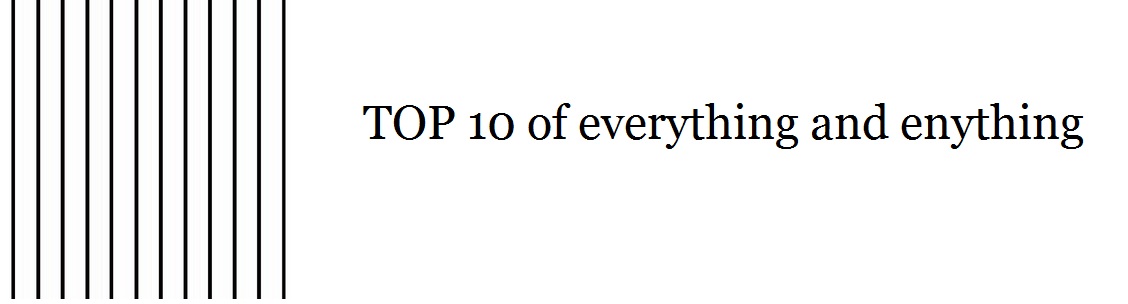 TOP 10 of everything and enything