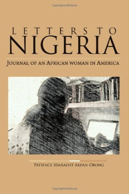 Letters to Nigeria: Journal of an African Woman in America Patience Idaraesit Akpan-Obong