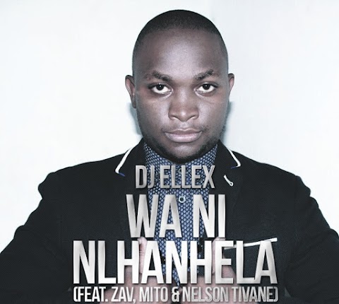 DJ Elex Feat. Zav, Mito & Nelson Tivane - Wa Ni Nlhanhela