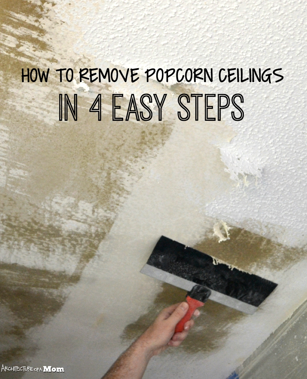 Architecture Of A Mom How To Remove Popcorn Ceiling In 4 Easy Steps