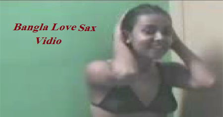 Bangla Love Sax Vidio - Bangladeshi Sax Vidios