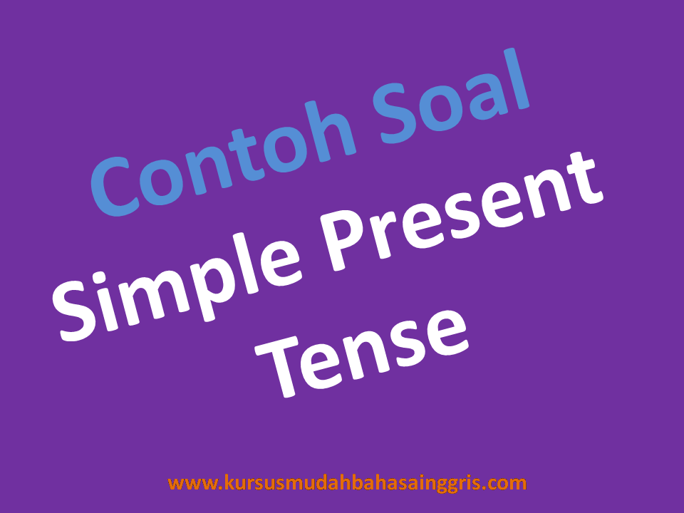 Contoh Soal Simple Present Tense Lengkap Dengan Jawaban Untuk Kelas 7 Smp Belajar Bahasa Inggris Online Gratis